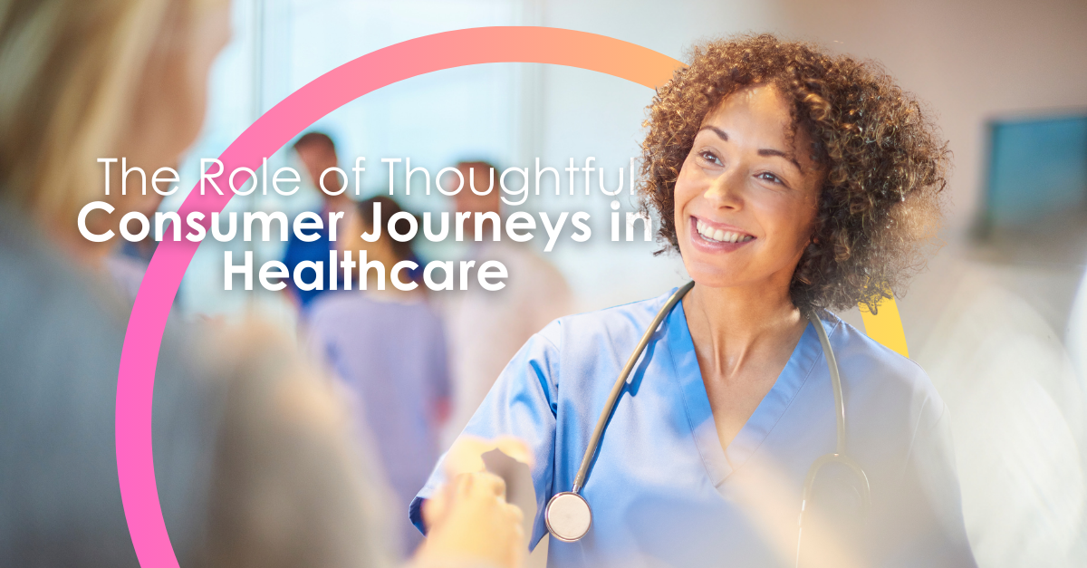 The Role of Thoughtful Consumer Journeys in Healthcare