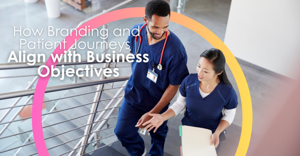 How Branding and Patient Journeys Align with Business Objectives